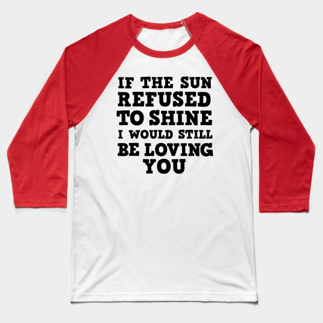 If the sun refused to shine Baseball T-Shirt by cbpublic